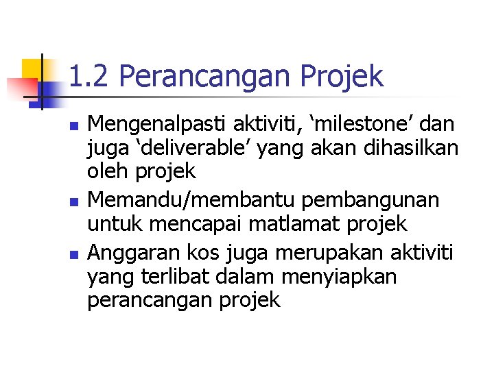 1. 2 Perancangan Projek n n n Mengenalpasti aktiviti, ‘milestone’ dan juga ‘deliverable’ yang