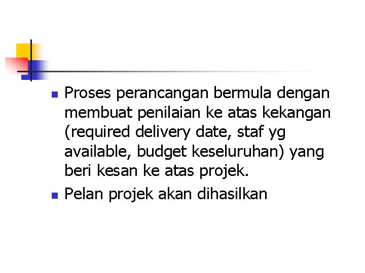 n n Proses perancangan bermula dengan membuat penilaian ke atas kekangan (required delivery date,