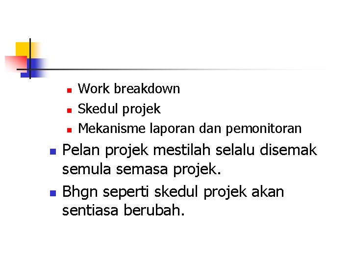 n n n Work breakdown Skedul projek Mekanisme laporan dan pemonitoran Pelan projek mestilah