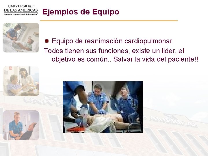 Ejemplos de Equipo de reanimación cardiopulmonar. Todos tienen sus funciones, existe un lider, el