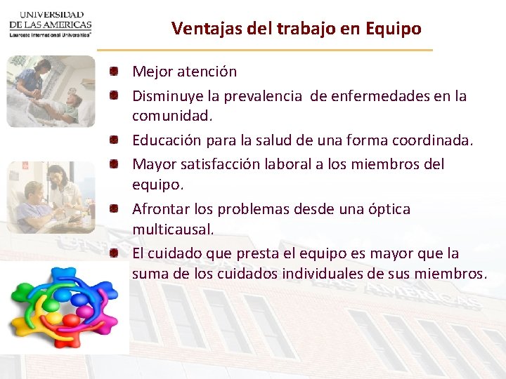 Ventajas del trabajo en Equipo Mejor atención Disminuye la prevalencia de enfermedades en la