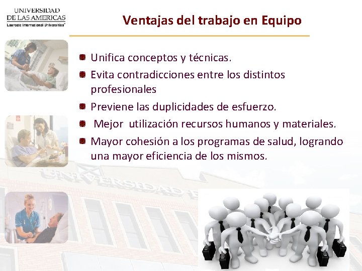 Ventajas del trabajo en Equipo Unifica conceptos y técnicas. Evita contradicciones entre los distintos