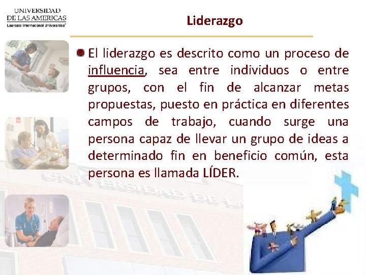 Liderazgo El liderazgo es descrito como un proceso de influencia, sea entre individuos o