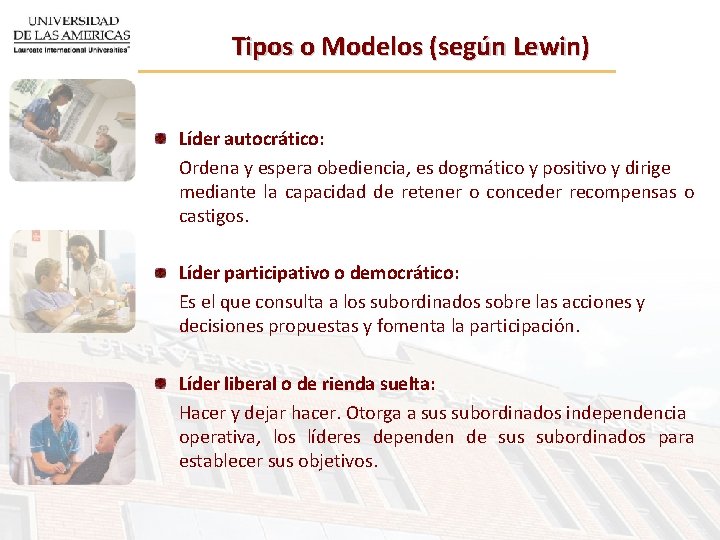 Tipos o Modelos (según Lewin) Líder autocrático: Ordena y espera obediencia, es dogmático y