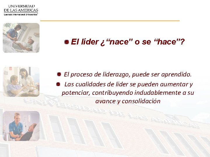El líder ¿“nace” o se “hace”? El proceso de liderazgo, puede ser aprendido. Las
