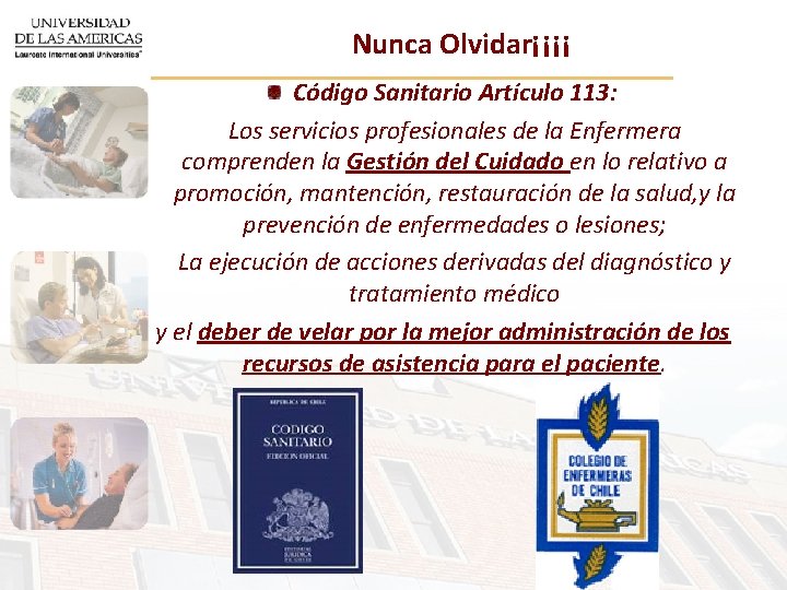 Nunca Olvidar¡¡¡¡ Código Sanitario Artículo 113: Los servicios profesionales de la Enfermera comprenden la