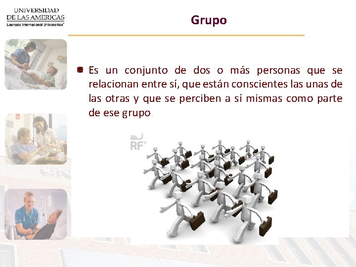 Grupo Es un conjunto de dos o más personas que se relacionan entre sí,