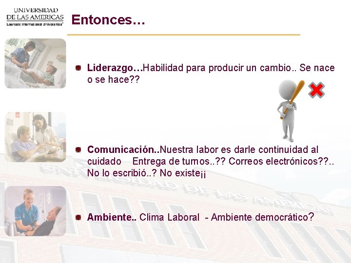 Entonces… Liderazgo…Habilidad para producir un cambio. . Se nace o se hace? ? Comunicación.