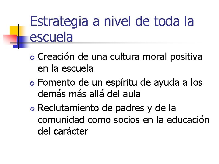 Estrategia a nivel de toda la escuela Creación de una cultura moral positiva en