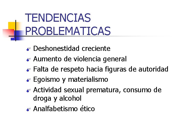 TENDENCIAS PROBLEMATICAS Deshonestidad creciente M Aumento de violencia general M Falta de respeto hacia