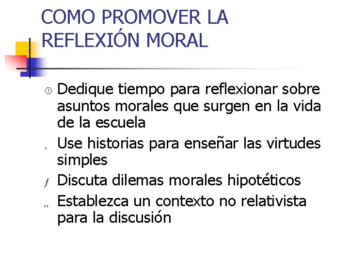 COMO PROMOVER LA REFLEXIÓN MORAL ‚ ƒ „ Dedique tiempo para reflexionar sobre asuntos