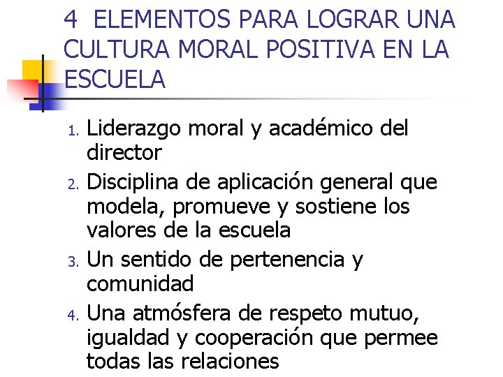 4 ELEMENTOS PARA LOGRAR UNA CULTURA MORAL POSITIVA EN LA ESCUELA 1. 2. 3.