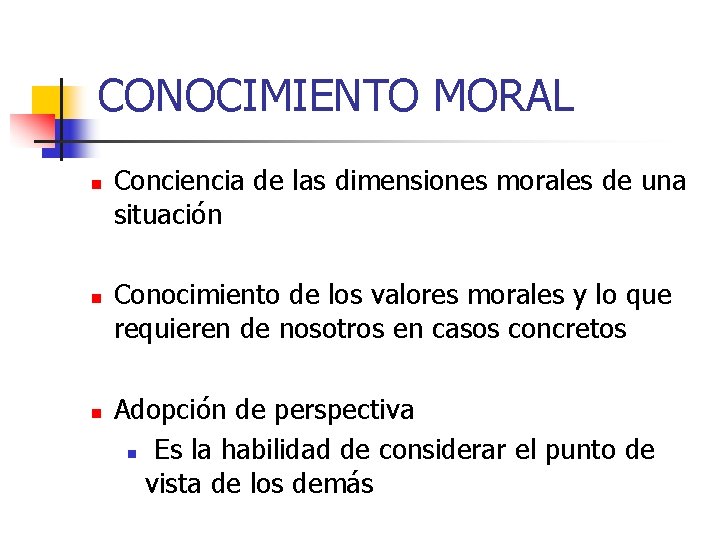 CONOCIMIENTO MORAL n n n Conciencia de las dimensiones morales de una situación Conocimiento