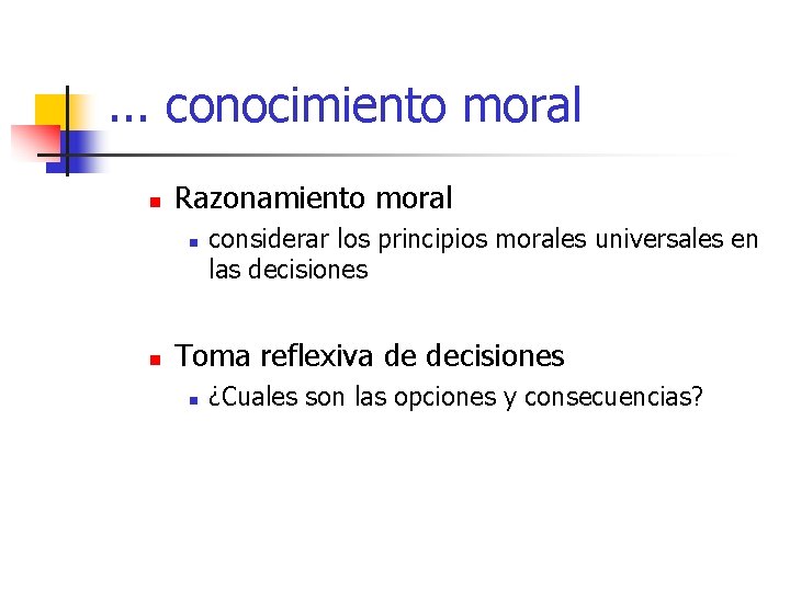 . . . conocimiento moral n Razonamiento moral n n considerar los principios morales