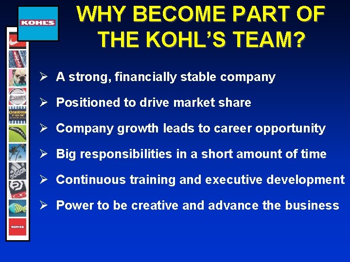 WHY BECOME PART OF THE KOHL’S TEAM? Ø A strong, financially stable company Ø