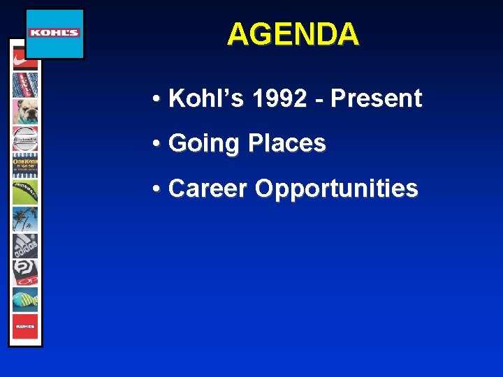 AGENDA • Kohl’s 1992 - Present • Going Places • Career Opportunities 