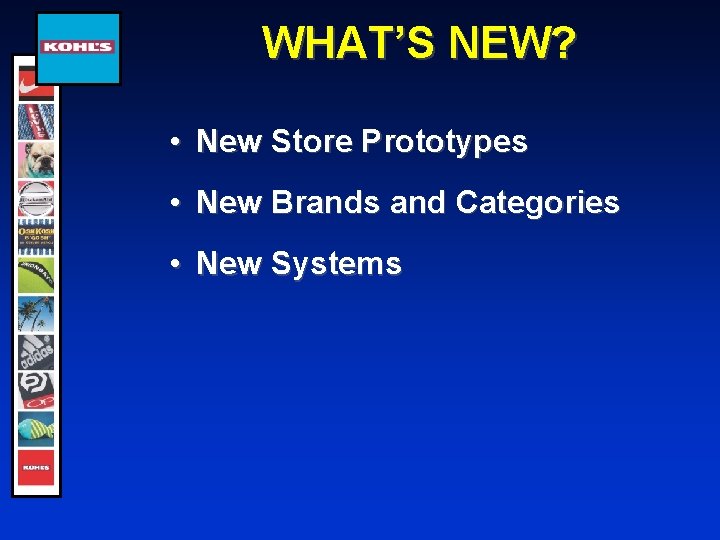 WHAT’S NEW? • New Store Prototypes • New Brands and Categories • New Systems