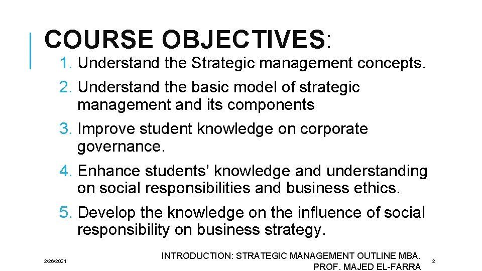 COURSE OBJECTIVES: 1. Understand the Strategic management concepts. 2. Understand the basic model of COURSE OBJECTIVES: 1. Understand the Strategic management concepts. 2. Understand the basic model of