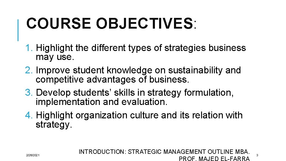 COURSE OBJECTIVES : 1. Highlight the different types of strategies business may use. 2. COURSE OBJECTIVES : 1. Highlight the different types of strategies business may use. 2.