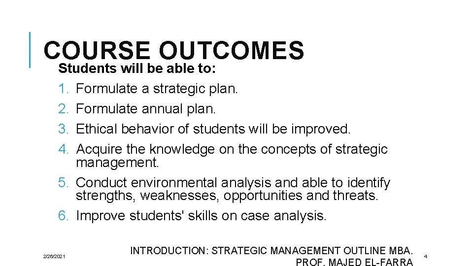 COURSE OUTCOMES Students will be able to: 1. Formulate a strategic plan. 2. Formulate COURSE OUTCOMES Students will be able to: 1. Formulate a strategic plan. 2. Formulate