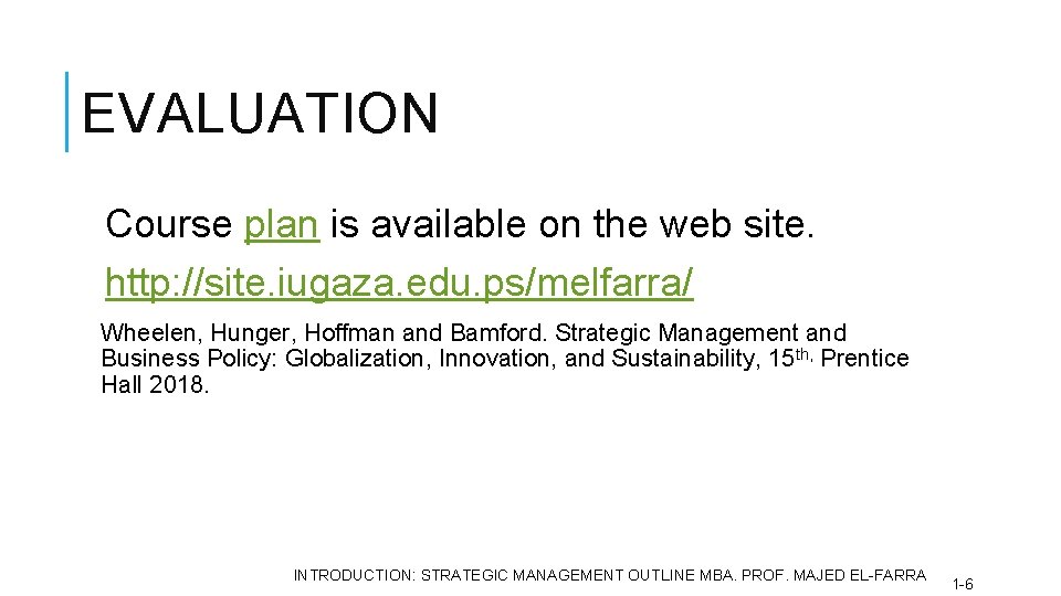 EVALUATION Course plan is available on the web site. http: //site. iugaza. edu. ps/melfarra/ EVALUATION Course plan is available on the web site. http: //site. iugaza. edu. ps/melfarra/