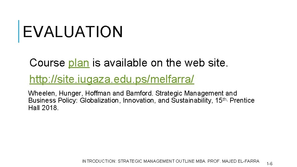 EVALUATION Course plan is available on the web site. http: //site. iugaza. edu. ps/melfarra/