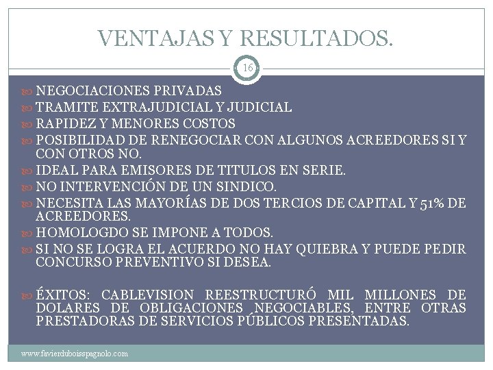 VENTAJAS Y RESULTADOS. 16 NEGOCIACIONES PRIVADAS TRAMITE EXTRAJUDICIAL Y JUDICIAL RAPIDEZ Y MENORES COSTOS