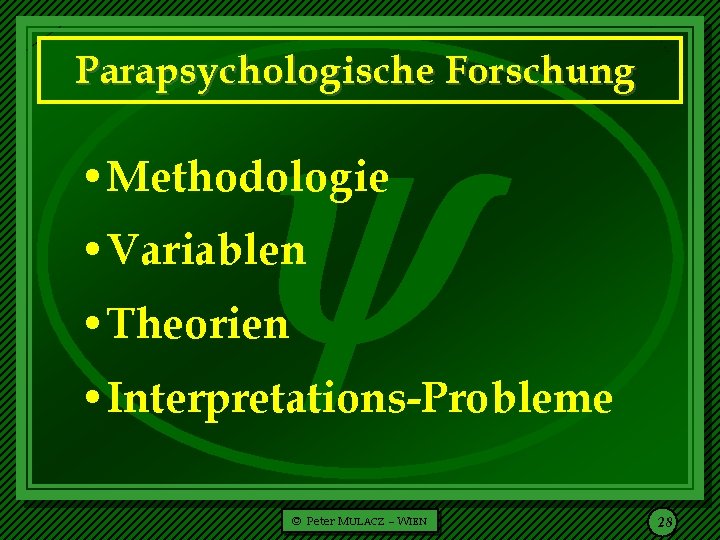  Parapsychologische Forschung • Methodologie • Variablen • Theorien • Interpretations-Probleme © Peter MULACZ