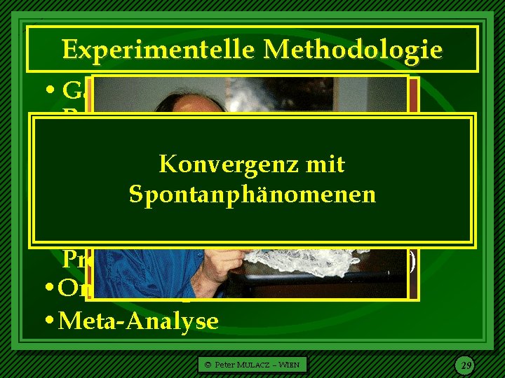  Experimentelle Methodologie • Ganzfeld (Charles H ONORTON ) • Remote Viewing • Physiologische