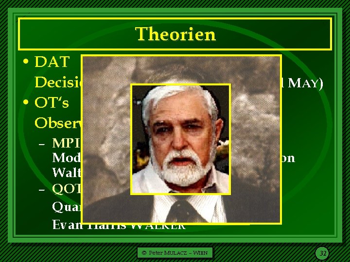  Theorien • DAT Decision Augmentation Theory (Ed MAY ) • OT‘s Observational Theories