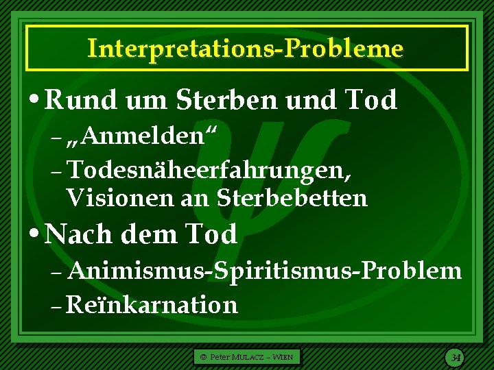  Interpretations-Probleme • Rund um Sterben und Tod – „Anmelden“ – Todesnäheerfahrungen, Visionen an