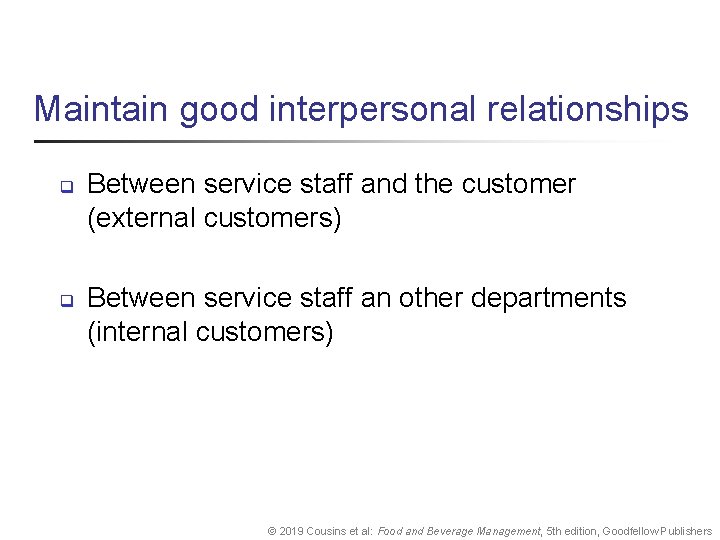 Maintain good interpersonal relationships q q Between service staff and the customer (external customers)