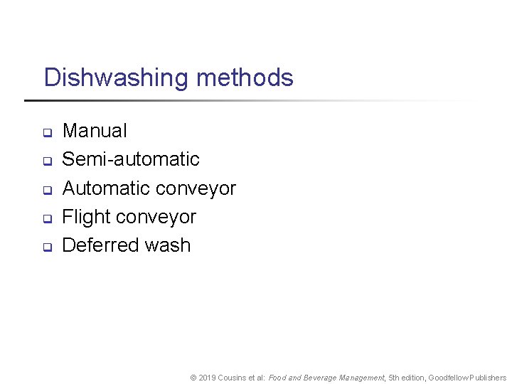 Dishwashing methods q q q Manual Semi-automatic Automatic conveyor Flight conveyor Deferred wash ©