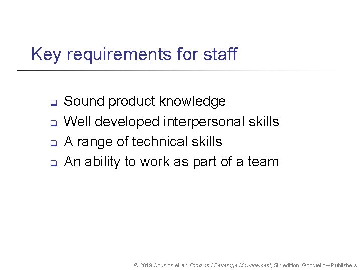 Key requirements for staff q q Sound product knowledge Well developed interpersonal skills A