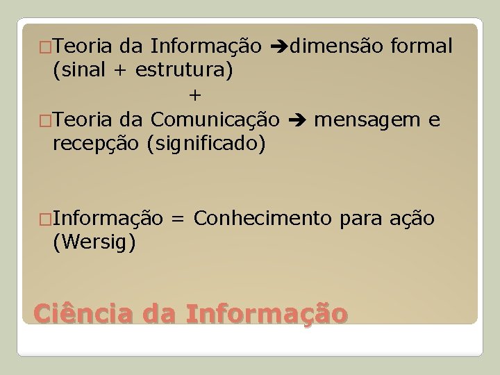 �Teoria da Informação dimensão formal (sinal + estrutura) + �Teoria da Comunicação mensagem e