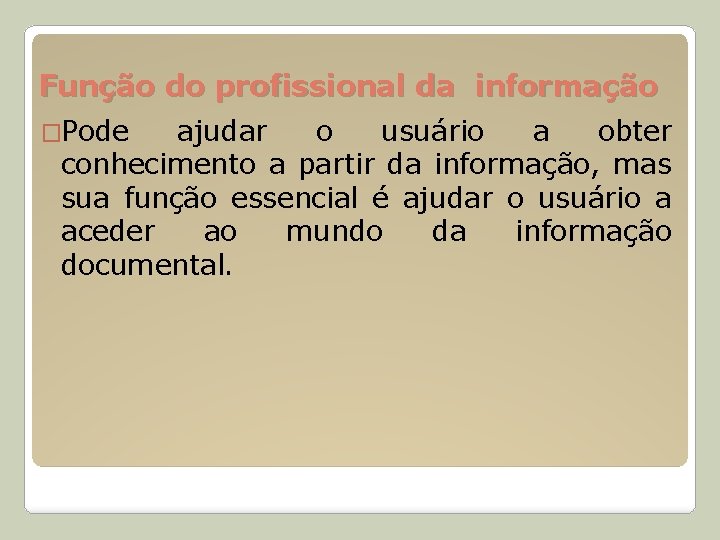 Função do profissional da informação �Pode ajudar o usuário a obter conhecimento a partir