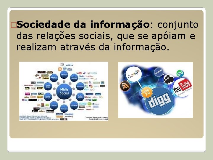 �Sociedade da informação: conjunto das relações sociais, que se apóiam e realizam através da