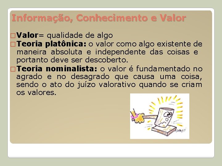 Informação, Conhecimento e Valor � Valor= qualidade de algo � Teoria platônica: o valor