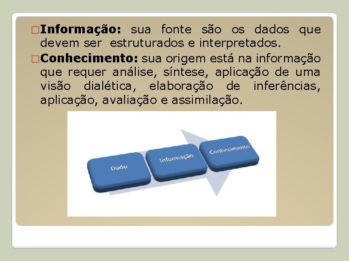 � Informação: sua fonte são os dados que devem ser estruturados e interpretados. �