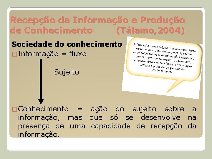 Recepção da Informação e Produção de Conhecimento (Tálamo, 2004) Sociedade do conhecimento � Informação