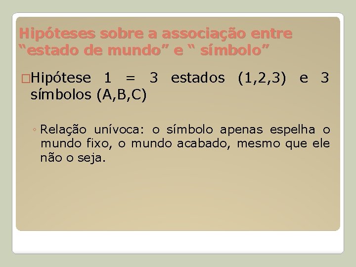 Hipóteses sobre a associação entre “estado de mundo” e “ símbolo” �Hipótese 1 =