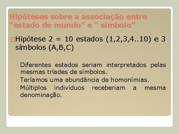 Hipóteses sobre a associação entre “estado de mundo” e “ símbolo” �Hipótese 2 =
