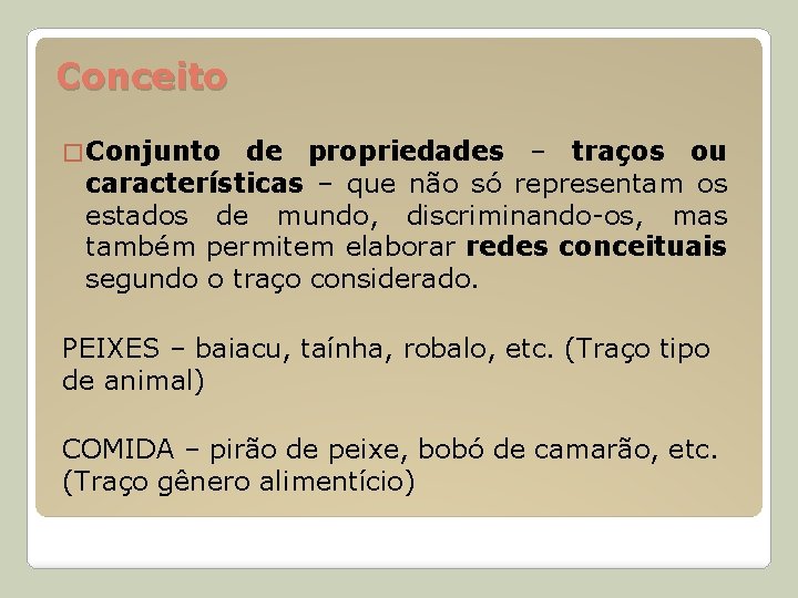 Conceito � Conjunto de propriedades – traços ou características – que não só representam