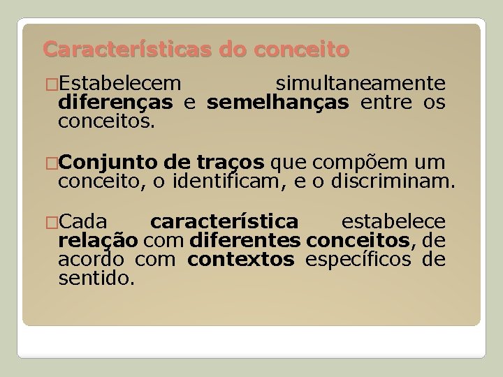 Características do conceito �Estabelecem simultaneamente diferenças e semelhanças entre os conceitos. �Conjunto de traços