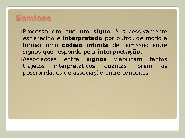 Semiose � Processo em que um signo é sucessivamente esclarecido e interpretado por outro,