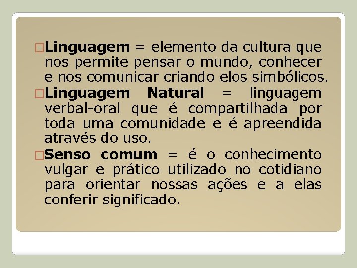 �Linguagem = elemento da cultura que nos permite pensar o mundo, conhecer e nos