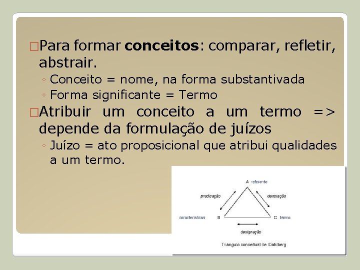 �Para formar conceitos: comparar, refletir, abstrair. ◦ Conceito = nome, na forma substantivada ◦