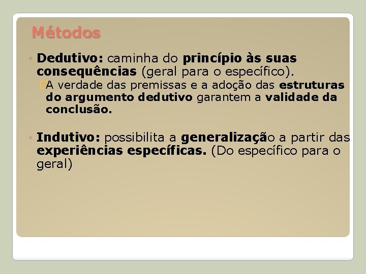 Métodos ◦ Dedutivo: caminha do princípio às suas consequências (geral para o específico). �A