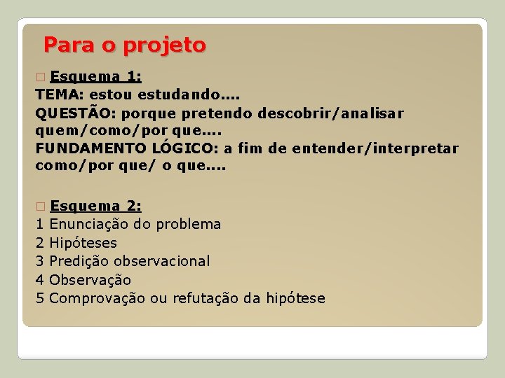 Para o projeto � Esquema 1: TEMA: estou estudando. . QUESTÃO: porque pretendo descobrir/analisar