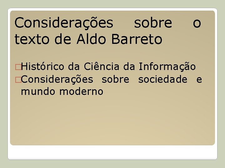 Considerações sobre texto de Aldo Barreto o �Histórico da Ciência da Informação �Considerações sobre